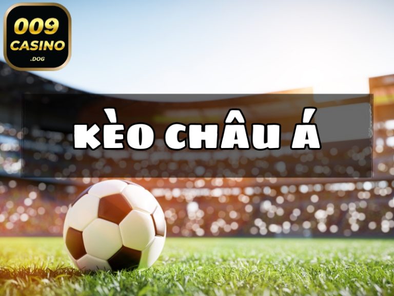 Kèo Châu Á – Hướng dẫn cho người chơi cá cược tại 009 Casino