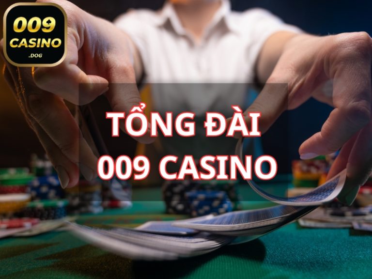 Tổng đài 009 Casino – Chăm sóc khách hàng chuyên nghiệp Tổng đài 009 Casino – Chăm sóc khách hàng chuyên nghiệp